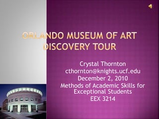 Crystal Thornton
cthornton@knights.ucf.edu
December 2, 2010
Methods of Academic Skills for
Exceptional Students
EEX 3214
 