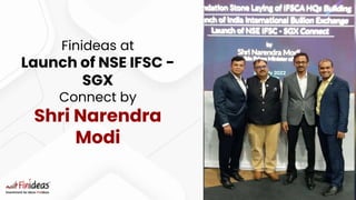 Finideas at
Launch of NSE IFSC -
SGX
Connect by
Shri Narendra
Modi
 
