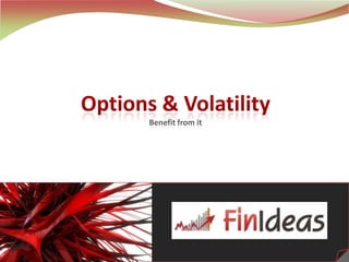 Options & VolatilityBenefit from it 