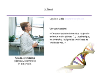 Sculptures semi-vivantesOron Catts et Ionat ZurrLes artistes et leurs  « steak de grenouille »« poupées du souci » : constituées en partie de tissus vivant.