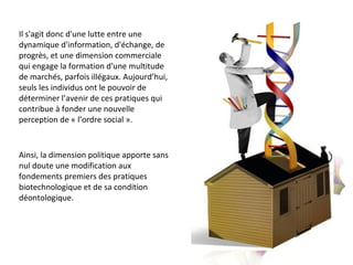 Conclusion:De ce fait, les pratiques biotechnologiques semblent  tenir une posture ambivalentebio hacking  engage avant tout la responsabilité personnelle du chercheur. Il ne faut pas oublier que ces manipulations sont risquées. Nombreuses sont les personnes qui  voit en ces pratiques, des problèmes d’ordre morals et éthiques.Sans doute que ce genre de réaction est suscité par l’effet de la culture SF et les rêves ou cauchemar d’anticipation d’avenir scientifique.