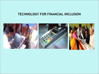 TECHNOLOGY FOR FINANCIAL INCLUSION
 