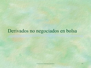 Derivados no negociados en bolsa Finanzas Internacionales 