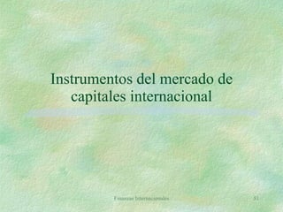 Instrumentos del mercado de capitales internacional Finanzas Internacionales 
