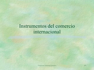 Instrumentos del comercio internacional Finanzas Internacionales 