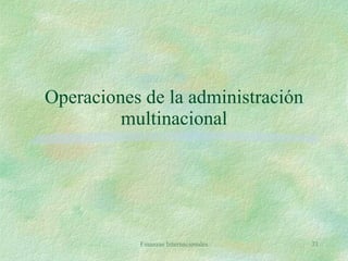Operaciones de la administración multinacional Finanzas Internacionales 
