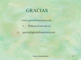 GRACIAS Finanzas Internacionales www.gacetafinanciera.com e_:  [email_address] e_:  [email_address] 