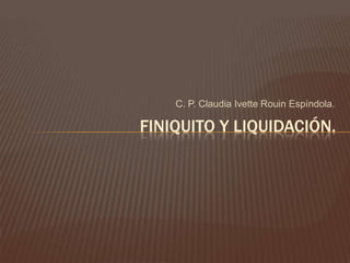 C. P. Claudia Ivette Rouin Espíndola. Finiquito y liquidación. 