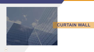 33
CURTAIN WALL
 