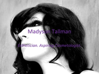 Madyson Tallman

Esthetician. Aspiring Cosmetologist.
 
