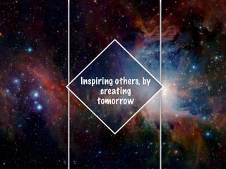q
Inspiring others, by
creating
tomorrow
 