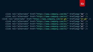 <link rel="alternate" href="https://www.company.com/de/" hreflang="de" />
<link rel="alternate" href="https://www.company.com/en/" hreflang="en" />
<link rel="alternate" href="https://www.company.com/en-gb/" hreflang="en-gb" />
<link rel="alternate" href="https://www.company.com/fr/" hreflang="fr" />
<link rel="alternate" href="https://www.company.com/es/" hreflang="es" />
<link rel="alternate" href="https://www.company.com/pt/" hreflang="pt" />
<link rel="alternate" href="https://www.company.com/nl/" hreflang="nl" />
 