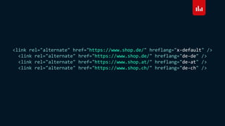 <link rel="alternate" href="https://www.shop.de/" hreflang="x-default" />
<link rel="alternate" href="https://www.shop.de/" hreflang="de-de" />
<link rel="alternate" href="https://www.shop.at/" hreflang="de-at" />
<link rel="alternate" href="https://www.shop.ch/" hreflang="de-ch" />
 