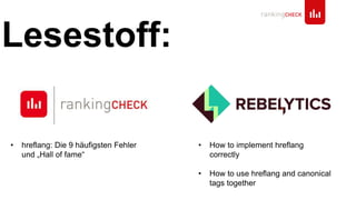 Lesestoff:
• hreflang: Die 9 häufigsten Fehler
und „Hall of fame“
• How to implement hreflang
correctly
• How to use hreflang and canonical
tags together
 