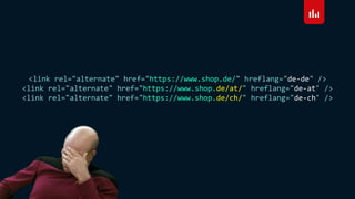 <link rel="alternate" href="https://www.shop.de/" hreflang="de-de" />
<link rel="alternate" href="https://www.shop.de/at/" hreflang="de-at" />
<link rel="alternate" href="https://www.shop.de/ch/" hreflang="de-ch" />
 