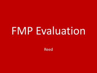 FMP Evaluation
Reed
 