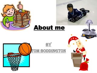 About me By Tom Boddington   