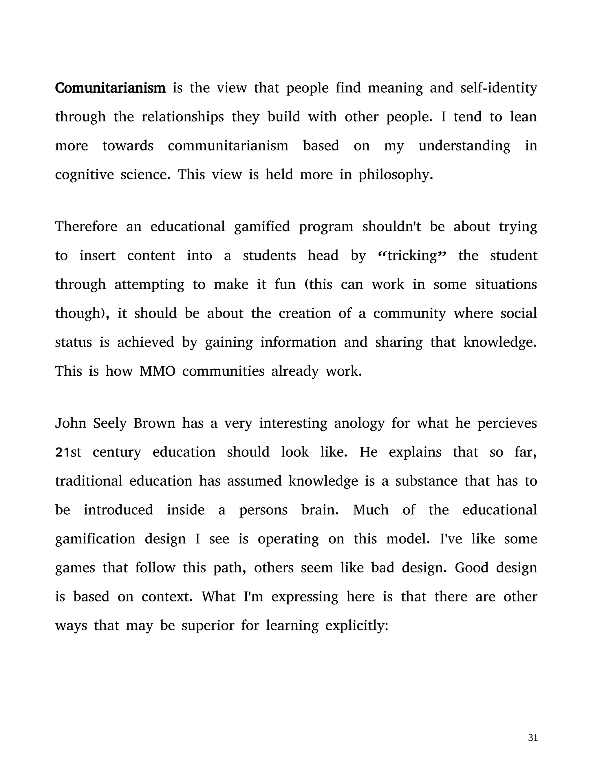 Figure. 1: This figure was shared with the permission of John Seely Brown
Instead of trying to transfer knowledge in this way we could also be
adopting the pedagogy used by MMO players.
Figure. 2: This figure was shared with the permission of John Seely Brown
Not only is content better understood in a social context, but we also
 