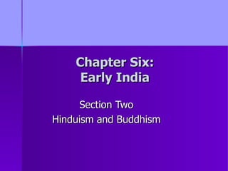 Chapter Six: Early India Section Two Hinduism and Buddhism 