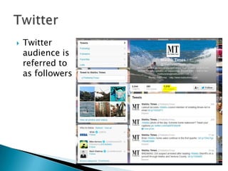   Twitter
    audience is
    referred to
    as followers
 