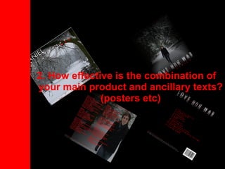 2. How effective is the combination of your main product and ancillary texts? (posters etc) 