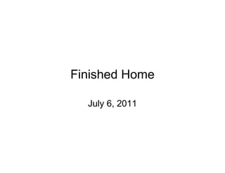Finished Home

  July 6, 2011
 