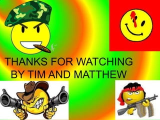 THANKS FOR WATCHING
 BY TIM AND MATTHEW
 