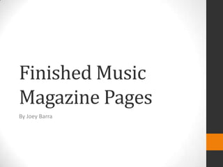 Finished Music
Magazine Pages
By Joey Barra
 