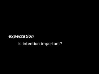 expectation
    is intention important?
 