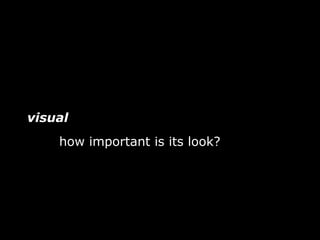 visual
    how important is its look?
 