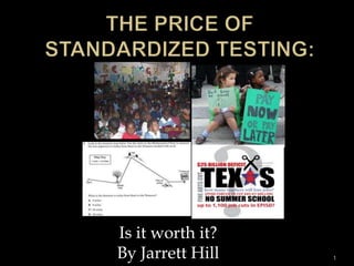 The Price of Standardized Testing: 1 Is it worth it?  By Jarrett Hill 