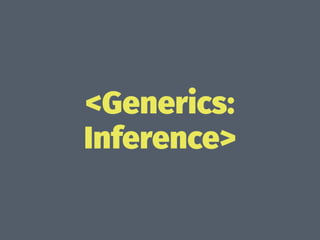 <Generics:
Inference>
 