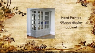 Hand Painted
Glazed display
cabinet