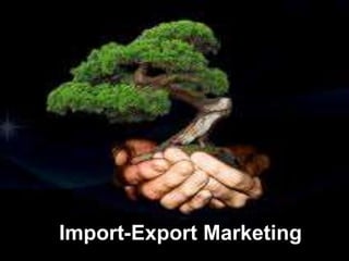 Import-Export Marketing
 