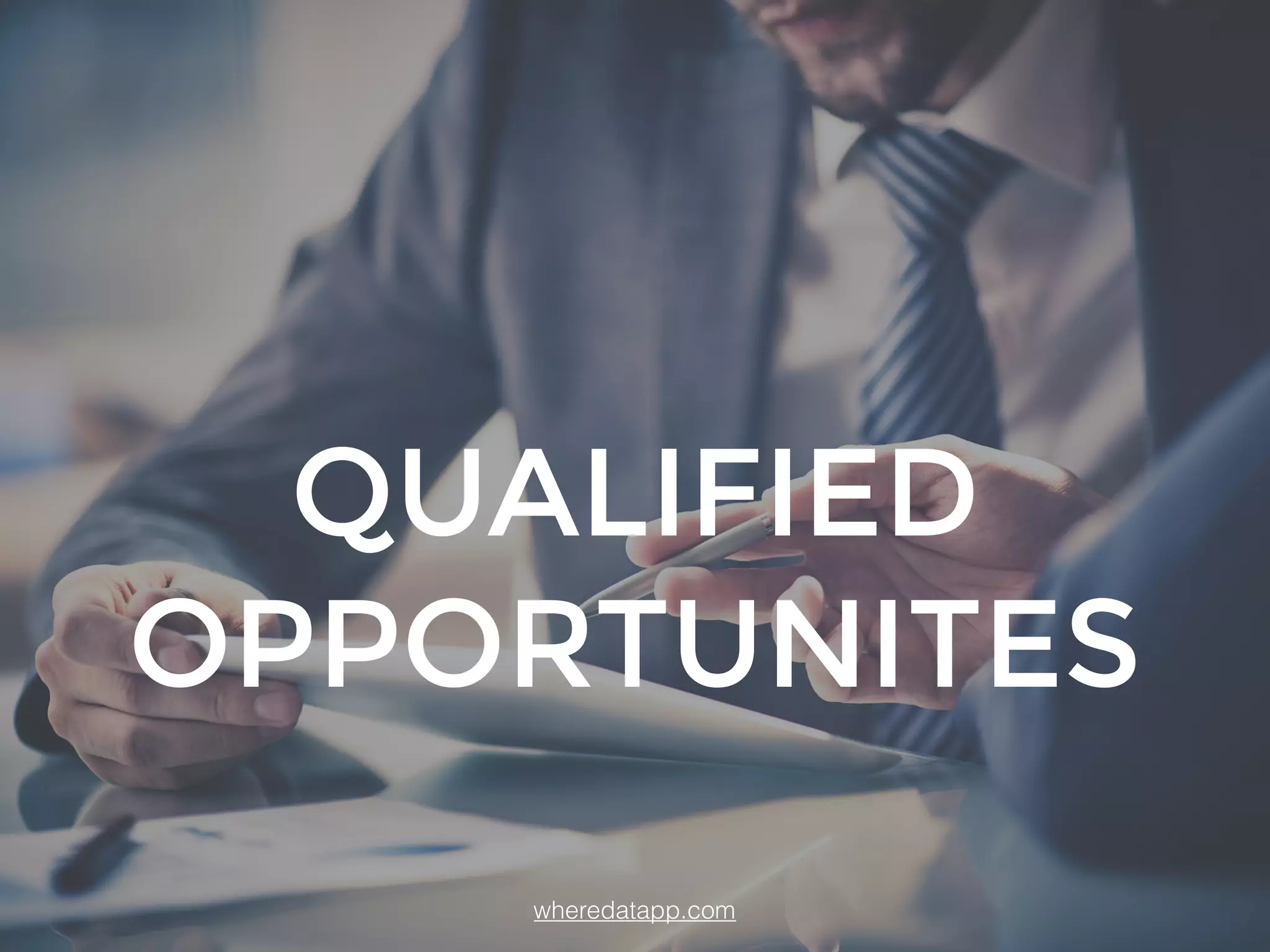 QUALIFIED
OPPORTUNITES
wheredatapp.com
 