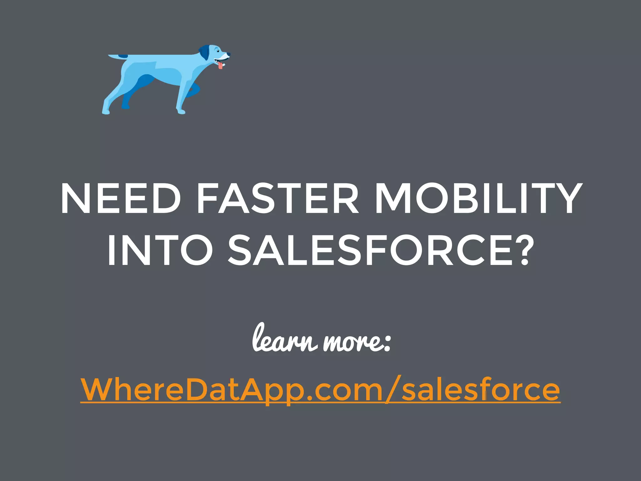 FAST, MOBILE
SALESFORCE ACCESS
WhereDatApp.com/salesforce
 