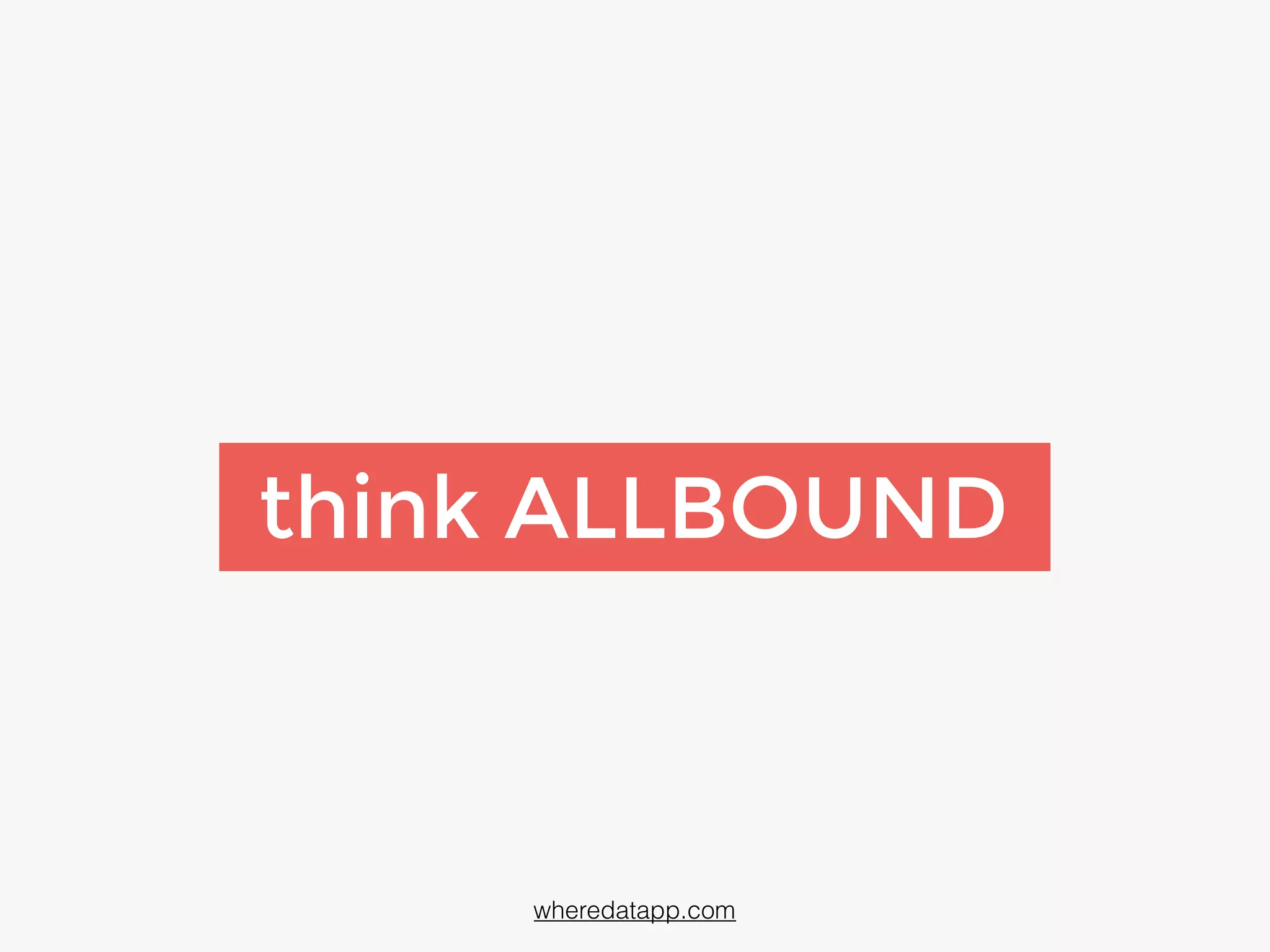 think ALLBOUND
wheredatapp.com
 