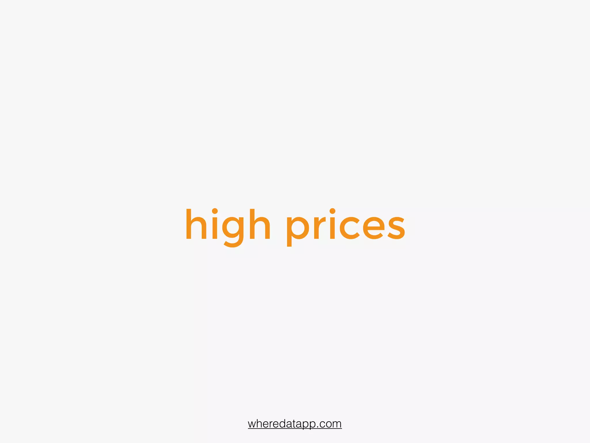 high prices
wheredatapp.com
 