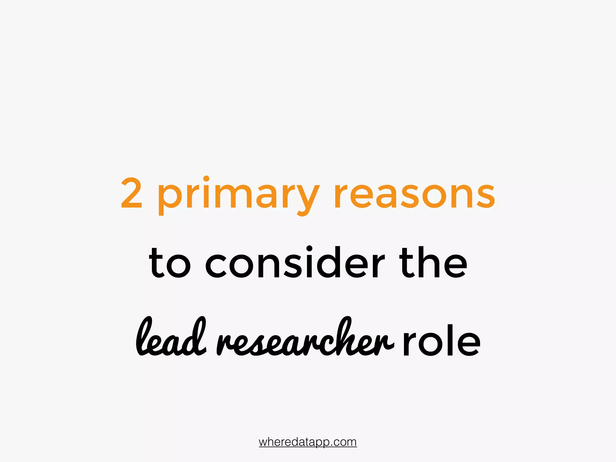2 primary reasons
to consider the
lead researcher role
wheredatapp.com
 