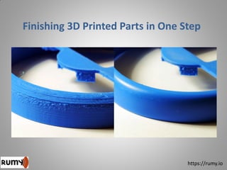 Finishing 3D Printed Parts in One Step
https://rumy.io
 