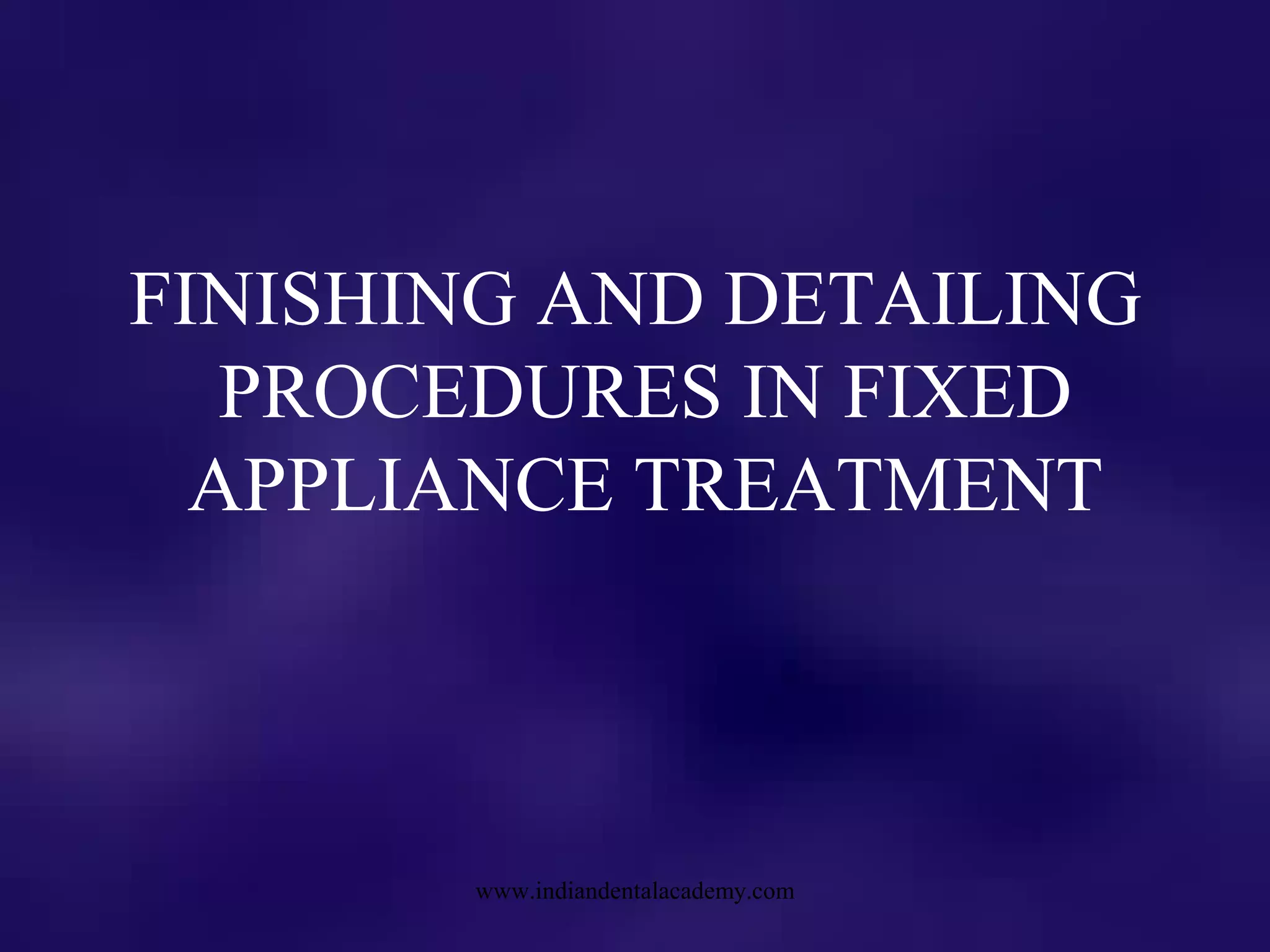Finishing & detailing procedures in fixed appliance treatment / fixed