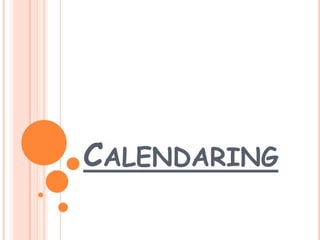 CALENDARING
 