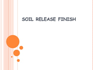 SOIL RELEASE FINISH
 