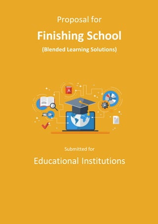 `
Proposal for
Finishing School
(Blended Learning Solutions)
Submitted for
Educational Institutions
 