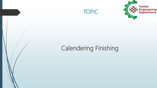 TOPIC
Calendering Finishing
 