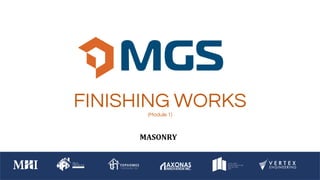 FINISHING WORKS
(Module 1)
MASONRY
 