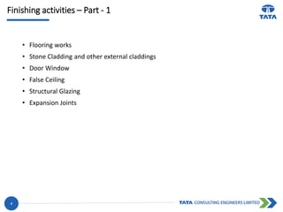 Finishing activities – Part - 1
• Flooring works
• Stone Cladding and other external claddings
• Door Window
• False Ceiling
• Structural Glazing
• Expansion Joints
4
 