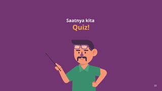33
Saatnya kita
Quiz!
 