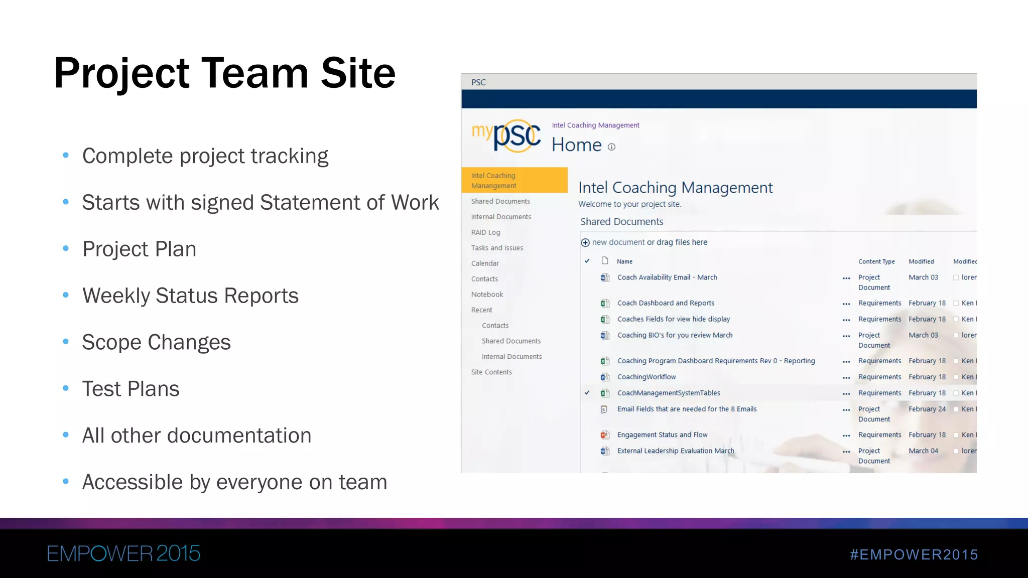 #EMPOWER2015
• Complete project tracking
• Starts with signed Statement of Work
• Project Plan
• Weekly Status Reports
• Scope Changes
• Test Plans
• All other documentation
• Accessible by everyone on team
Project Team Site
 
