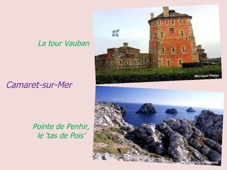 Camaret-sur-Mer La tour Vauban Pointe de Penhir,  le ‘tas de Pois’  
